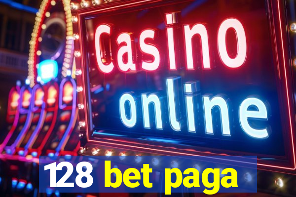 128 bet paga