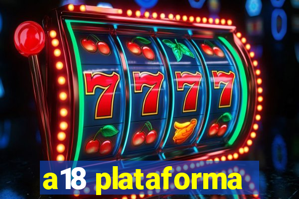 a18 plataforma