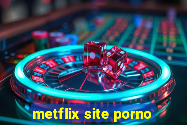 metflix site porno