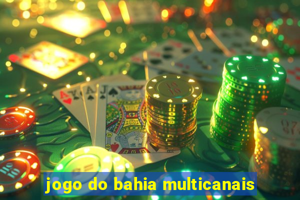 jogo do bahia multicanais
