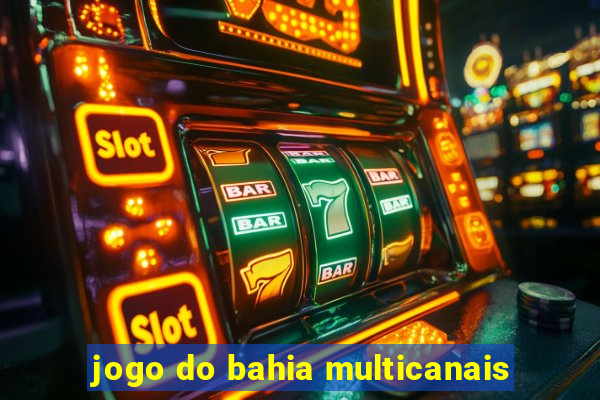 jogo do bahia multicanais