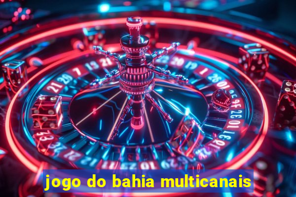 jogo do bahia multicanais