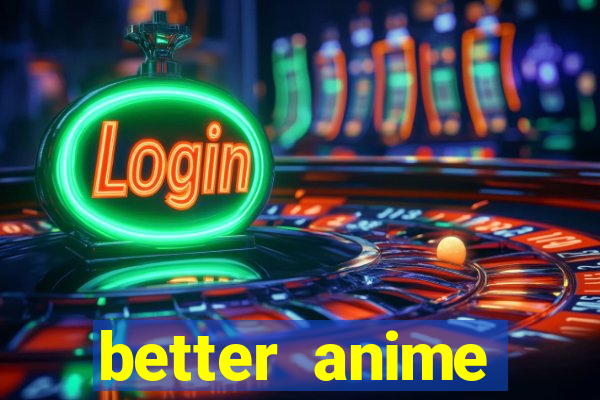 better anime download apk