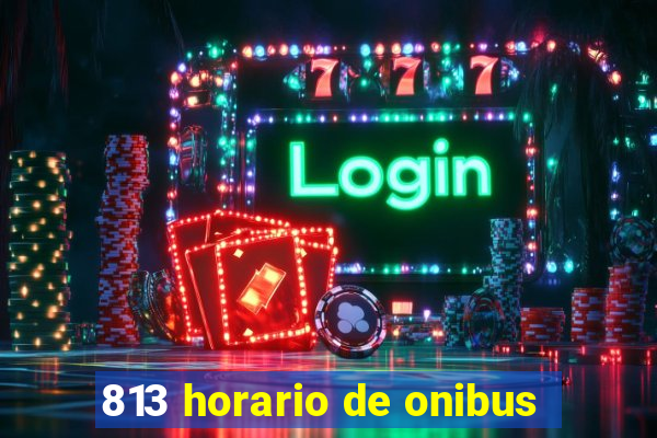 813 horario de onibus