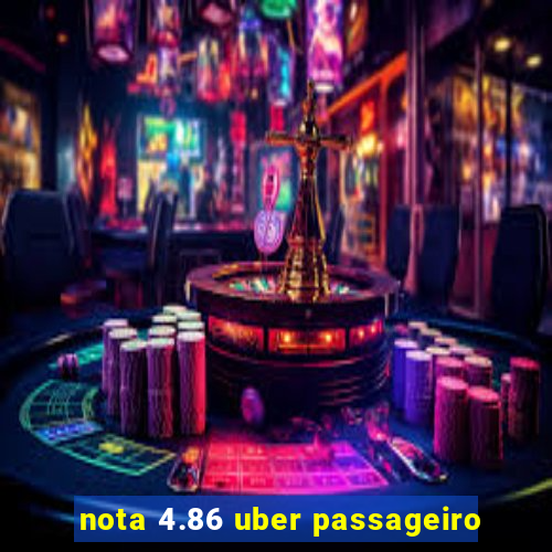 nota 4.86 uber passageiro