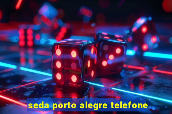 seda porto alegre telefone