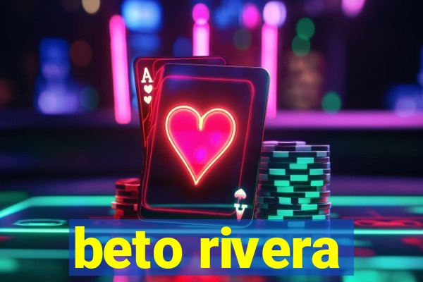beto rivera