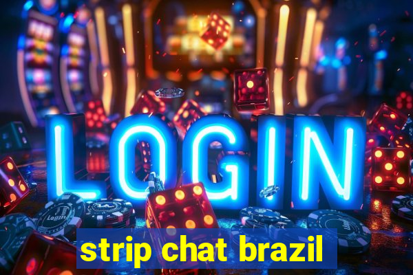 strip chat brazil