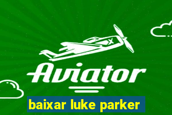 baixar luke parker