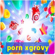 porn xgrovy