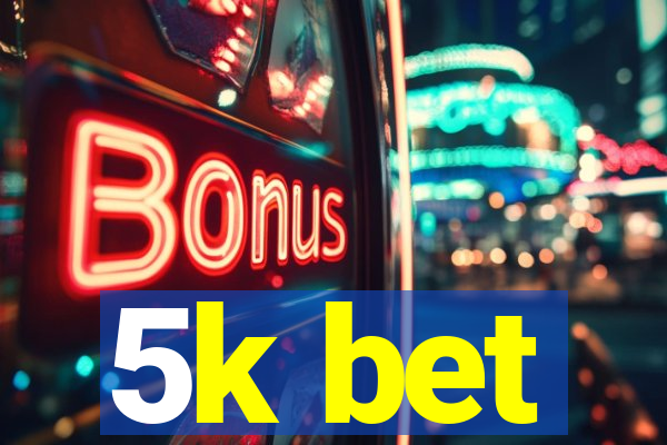 5k bet