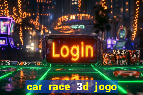 car race 3d jogo de carros