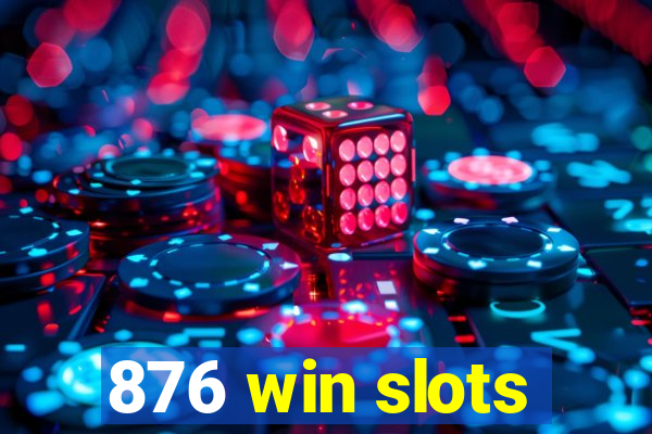 876 win slots