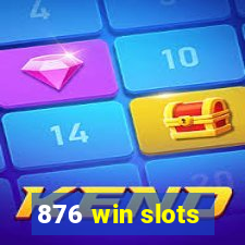 876 win slots