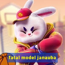 fatal model janauba