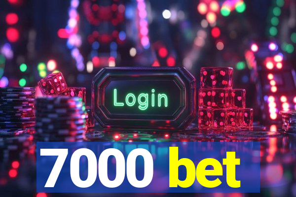 7000 bet