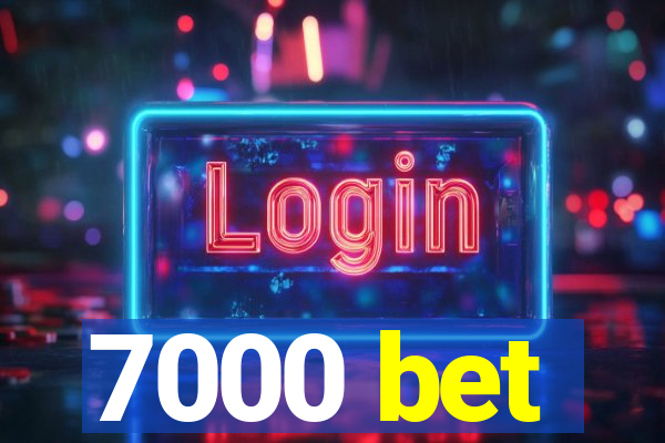 7000 bet