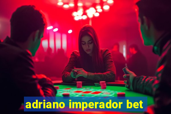 adriano imperador bet