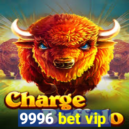 9996 bet vip