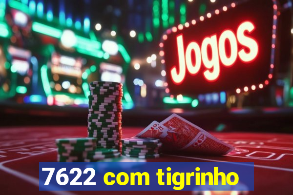 7622 com tigrinho
