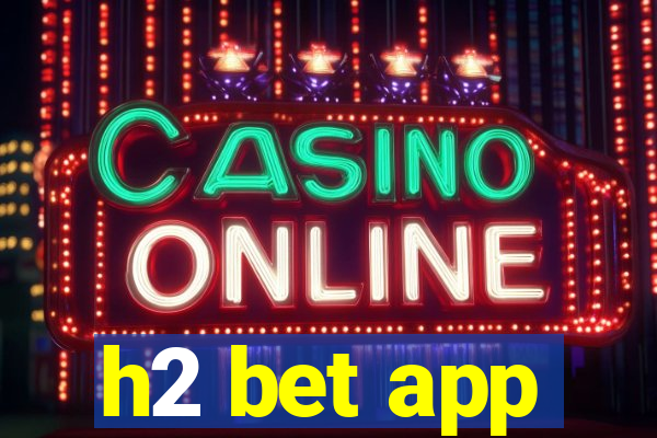 h2 bet app