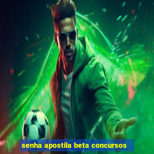 senha apostila beta concursos