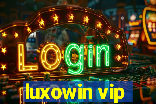luxowin vip