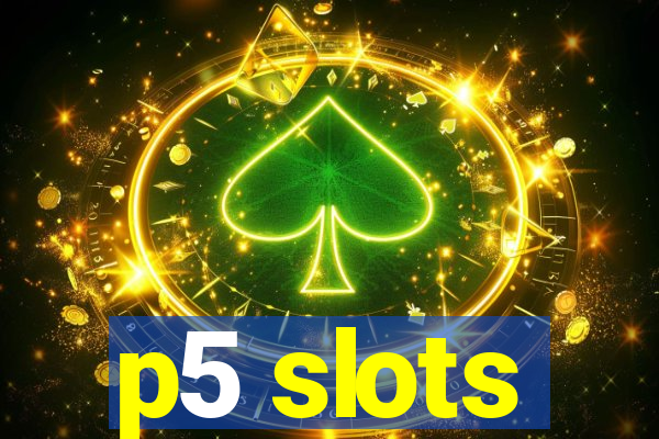 p5 slots