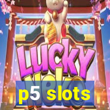 p5 slots