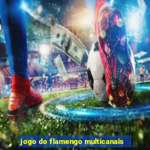 jogo do flamengo multicanais