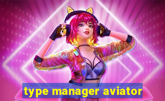type manager aviator