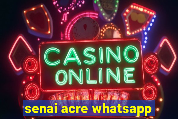 senai acre whatsapp