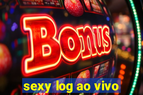 sexy log ao vivo