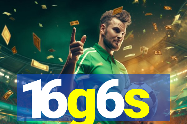 16g6s