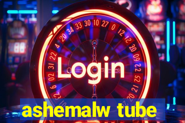 ashemalw tube