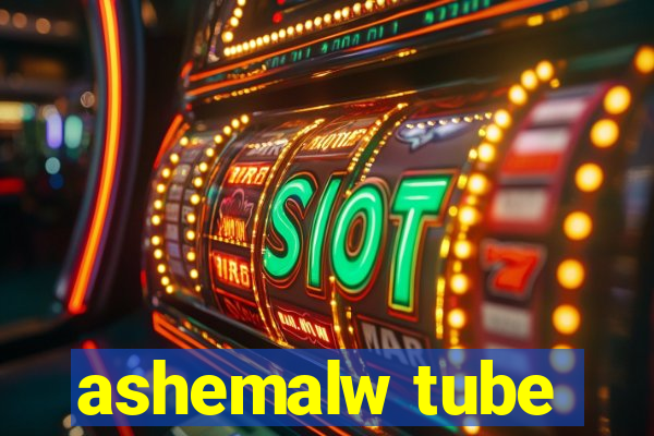 ashemalw tube