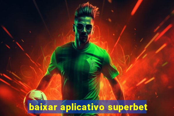 baixar aplicativo superbet