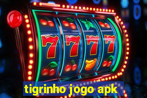 tigrinho jogo apk