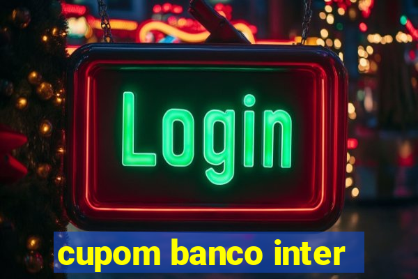 cupom banco inter