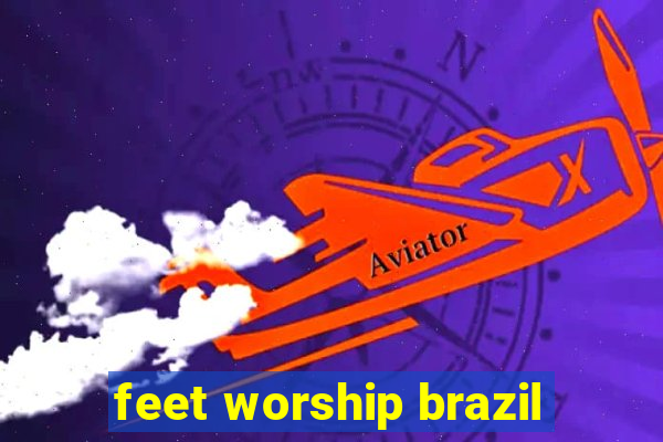 feet worship brazil