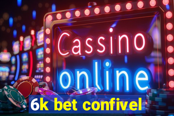 6k bet confivel