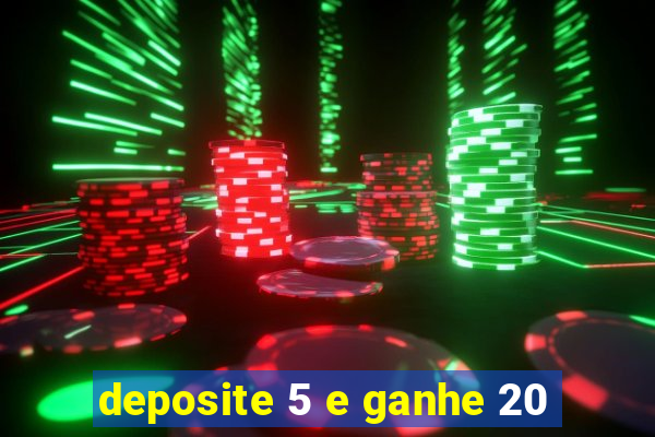 deposite 5 e ganhe 20