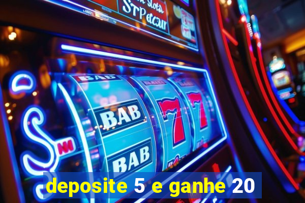 deposite 5 e ganhe 20