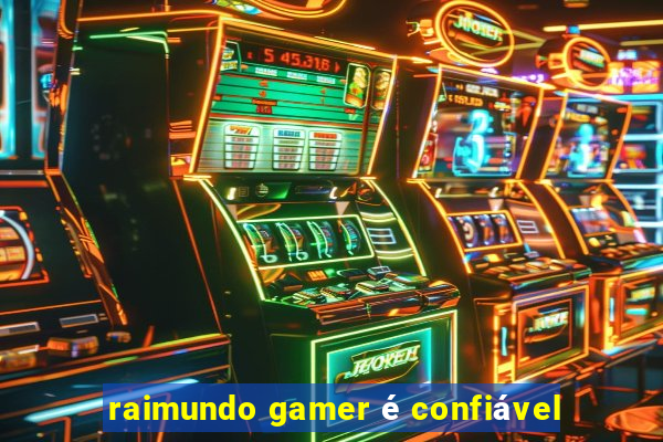raimundo gamer é confiável