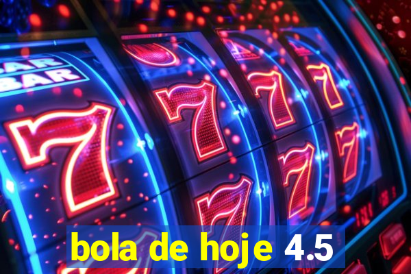 bola de hoje 4.5