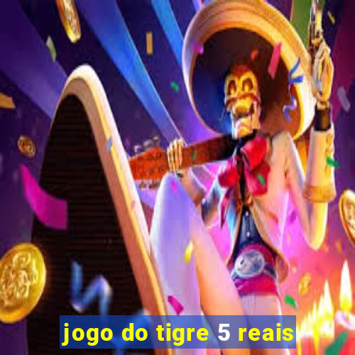 jogo do tigre 5 reais