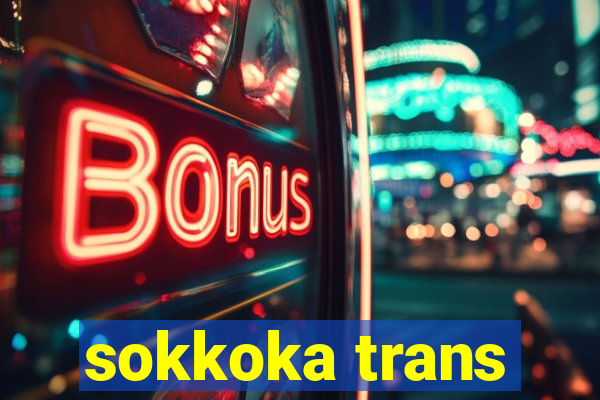 sokkoka trans
