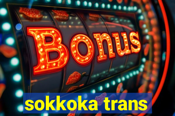 sokkoka trans
