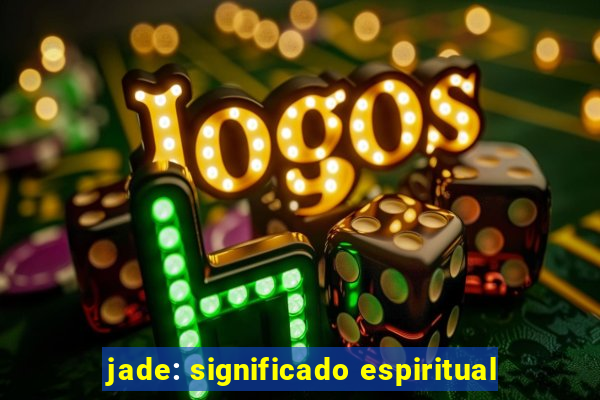 jade: significado espiritual