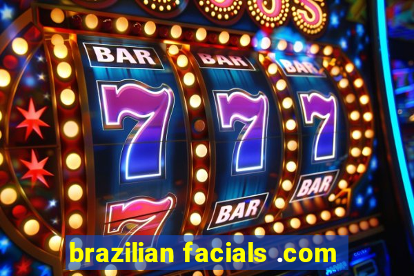 brazilian facials .com